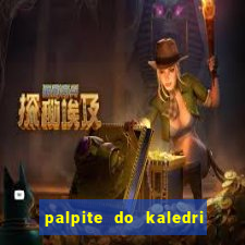 palpite do kaledri para o jogo do bicho